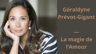 37 - Géraldyne Prévot-Gigant - La magie de l’Amour
