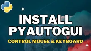 How to Install PyAutoGUI in Python 3.12 (2024 Update) - Control Mouse & Keyboard