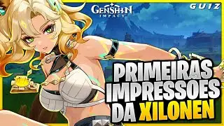 MINHAS PRIMEIRAS IMPRESSÕES DA XILONEN | GENSHIN IMPACT