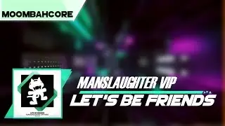 ¦Moombahcore¦ Let's Be Friends - Manslaughter VIP