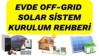 Evde Off-Grid Güneş Enerjisi: Kurulum Rehberi ve Avantajlar