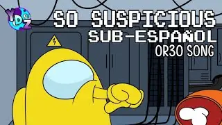 AMONG US SONG (SO SUSPICIOUS) SUB-ESPAÑOL / OR3O