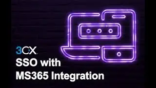 V18 Unifies 3CX with Microsoft 365 (Part 2 of 3 - Single Sign-On)