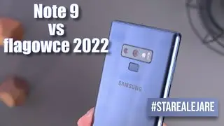 Samsung Galaxy Note 9 vs flagowce 2022 | Nie jest tak źle (dobrze) 