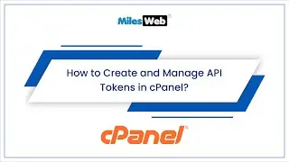 How to Create and Manage API Tokens in cPanel? | MilesWeb