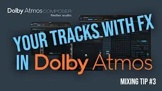 Your tracks with FX in Atmos - Dolby Atmos Mixing Tip No.3 