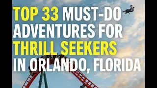 Top 33 Must Do Adventures for Thrill Seekers In Orlando
