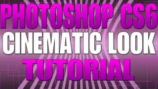 Photoshop CS6 Cinematic Look Tutorial