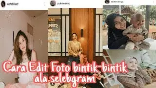 CARA EDIT FOTO BINTIK-BINTIK ALA SELEBGRAM