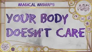 Your body doesn’t care – Magical Mishaps 2024