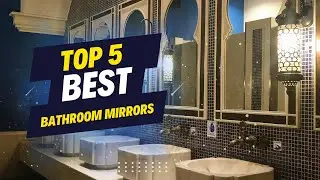 TOP 5 BEST BATHROOM MIRRORS 2023