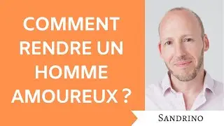 Comment rendre un homme amoureux
