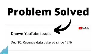 YouTube Known issues Dec 10: Revenue data delayed since 12/6 || Problem Solved