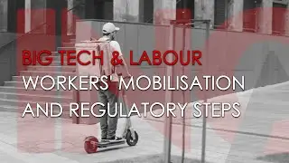 BIG TECH & LABOUR: Workers' Mobilisation and Regulatory Steps