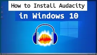 How to download and install Audacity in Windows 10 Computer