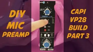 How to Build your Own Preamp - CAPI VP28 (API Mic Preamp) DIY Build PART 3