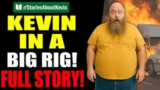 r/StoriesAboutKevin - Kevin In A Big Rig - Complete Compilation Parts 1-9 - #620