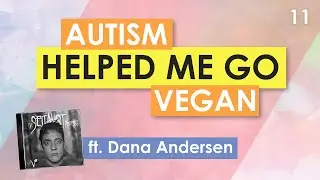 Autism Helped Me Go Vegan (ft. Dana Andersen)