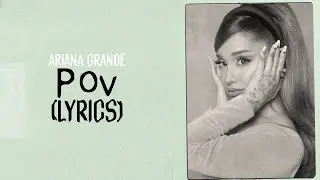 Ariana Grande - pov (Lyrics)