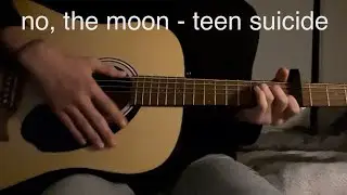 no, the moon - teen suicide (guitar cover)