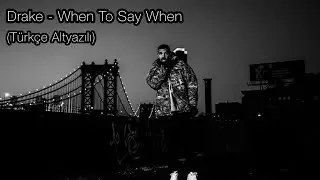 Drake - When To Say When (Türkçe Altyazılı)