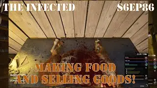 Making Food, Selling Goods, And Trying To Get Maxxed!  The Infected Gameplay, Let's Play S6EP86