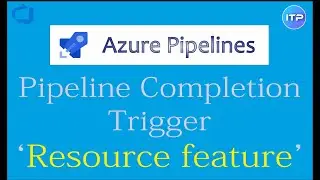 Pipeline completion trigger - using 'resource' feature | Azure DevOps Tutorial | An IT Professional