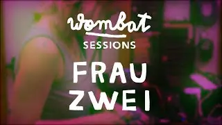 Frau Zwei - Wombat sessions
