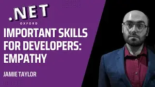 Important Skills for Developers: Empathy - Jamie Taylor