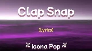 Clap Snap (Lyrics) TikTok ~ Icona Pop