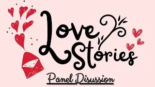Love Stories // Panel Discussion Recap // 13th Feb 2025
