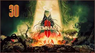 Remnant 2 - Gameplay part 30 | Nightmare