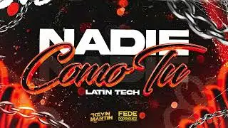 NADIE COMO TU - LATIN TECH @DJ_KEVIN_MARTIN FEDE RODRIGUEZ