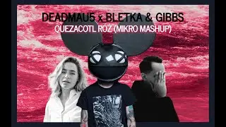 DEADMAU5 x BLETKA & GIBBS - Quezacotl Róż (Mikro Mashup)