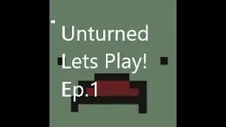 Unturned Letsplay! Ep.1