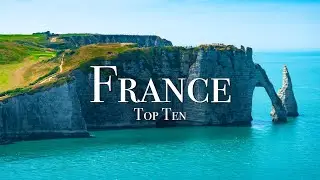 Top 10 Places To Visit In France - 4K Travel Guide