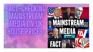 Fact Checking Mainstream Media On UK House Prices