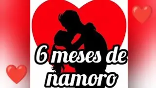 Meu amor, minha vida! Homenagem de seis meses de namoro. ( Paula frases)