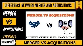 Differences Between Merger and Acquisitions in Hindi 2023–24 | Merger and Acquisitions in Details