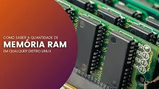 Como saber a quantidade de memória RAM em qualquer distro Linux (Debian, Ubuntu, Linux Mint e etc)