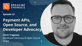 Payment APIs, Open Source, and Developer Advocacy with Chris Traganos of 