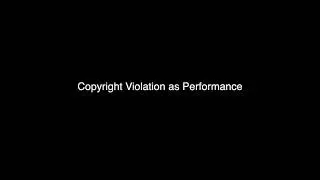 Copyright Violation as Performance