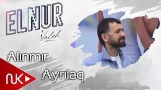 Elnur Valeh - Alinmır Ayrilaq (Efir Cixisi)