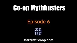 Starcraft 2 Co-op Mythbusters #6