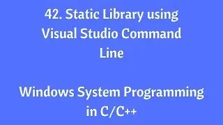 42. Static Library Using Visual Studio Command Line - Windows System Programming in C/C++