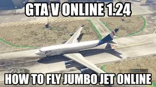 How to fly the Jumbo Jet on GTA Online 1.24