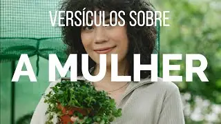 OS MAIS LINDOS VERSÍCULOS SOBRE A MULHER - PARA O DIA DA MULHER