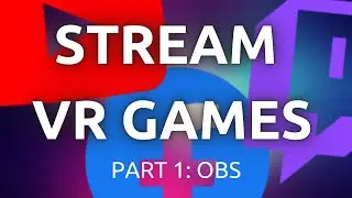 How to Stream VR Games in 2021, the Comprehensive Guide Part 1