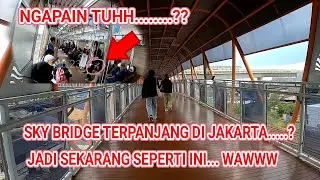 SKY BRIDGE TERPANJANG DIJAKARTA.? SEKARANG LEBIH INDAH DARIPADA DULU