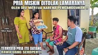 PRIA MISKIN DITOLAK LAMARANYA OLEH IBU MERTUA KARENA PENGANGGURAN - Padahal pria itu seorang ?